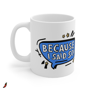 Because I Said So 🗨️ – Coffee Mug