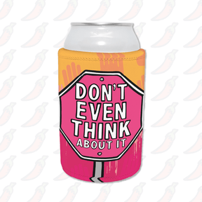 Don’t Even Think About It 🛑 - Stubby Holder